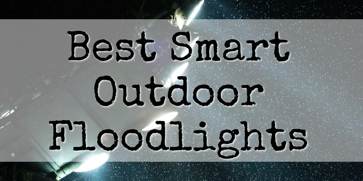 Best Smart Outdoor Floodlights